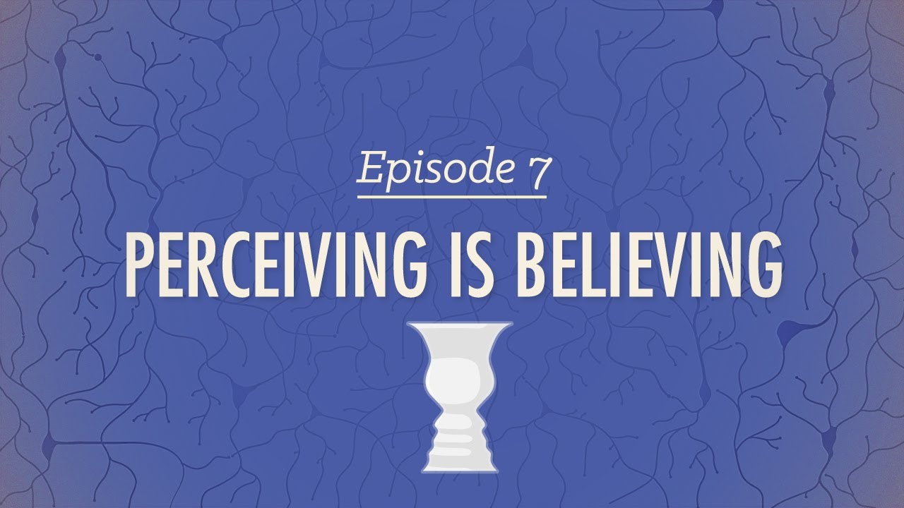 Perceiving is Believing: Crash Course Psychology #7